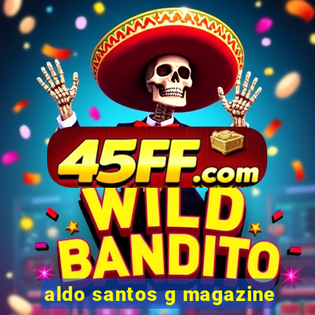 aldo santos g magazine